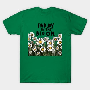 FIND JOY IN THE BLOOM - FLOWER INSPIRATIONAL QUOTES T-Shirt